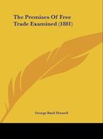 The Premises Of Free Trade Examined (1881)