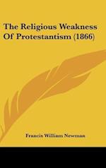 The Religious Weakness Of Protestantism (1866)