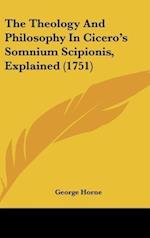 The Theology And Philosophy In Cicero's Somnium Scipionis, Explained (1751)