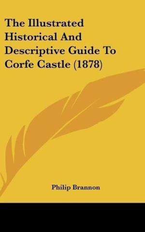 The Illustrated Historical And Descriptive Guide To Corfe Castle (1878)