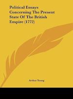 Political Essays Concerning The Present State Of The British Empire (1772)