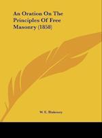 An Oration On The Principles Of Free Masonry (1858)