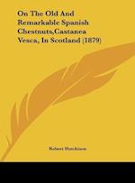 On The Old And Remarkable Spanish Chestnuts,Castanea Vesca, In Scotland (1879)