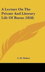 A Lecture On The Private And Literary Life Of Burns (1858)