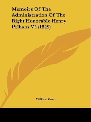 Memoirs Of The Administration Of The Right Honorable Henry Pelham V2 (1829)