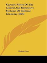 Cursory Views Of The Liberal And Restrictive Systems Of Political Economy (1826)