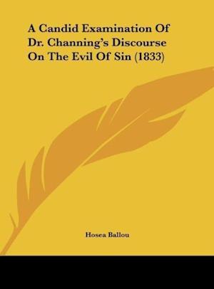 A Candid Examination Of Dr. Channing's Discourse On The Evil Of Sin (1833)