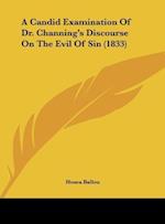A Candid Examination Of Dr. Channing's Discourse On The Evil Of Sin (1833)