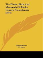 The Plants, Birds And Mammals Of Bucks County, Pennsylvania (1876)