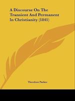 A Discourse On The Transient And Permanent In Christianity (1841)