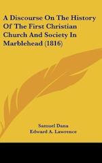 A Discourse On The History Of The First Christian Church And Society In Marblehead (1816)