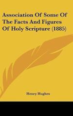 Association Of Some Of The Facts And Figures Of Holy Scripture (1885)