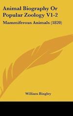 Animal Biography Or Popular Zoology V1-2