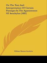 On The Text And Interpretation Of Certain Passages In The Agamemnon Of Aeschylus (1882)
