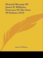 Biennial Message Of James D. Williams, Governor Of The State Of Indiana (1879)