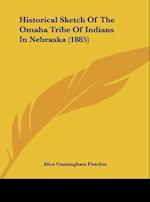 Historical Sketch Of The Omaha Tribe Of Indians In Nebraska (1885)