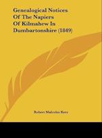 Genealogical Notices Of The Napiers Of Kilmahew In Dumbartonshire (1849)
