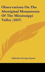 Observations On The Aboriginal Monuments Of The Mississippi Valley (1847)