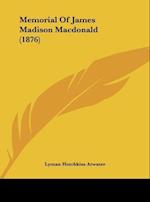 Memorial Of James Madison Macdonald (1876)