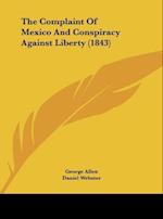 The Complaint Of Mexico And Conspiracy Against Liberty (1843)