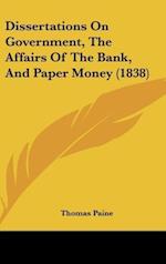 Dissertations On Government, The Affairs Of The Bank, And Paper Money (1838)