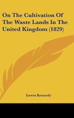On The Cultivation Of The Waste Lands In The United Kingdom (1829)
