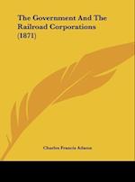 The Government And The Railroad Corporations (1871)