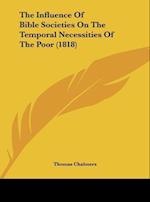 The Influence Of Bible Societies On The Temporal Necessities Of The Poor (1818)