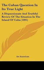 The Cuban Question In Its True Light