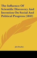 The Influence Of Scientific Discovery And Invention On Social And Political Progress (1843)