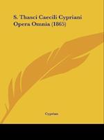 S. Thasci Caecili Cypriani Opera Omnia (1865)