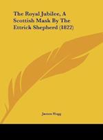 The Royal Jubilee, A Scottish Mask By The Ettrick Shepherd (1822)