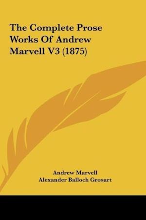 The Complete Prose Works Of Andrew Marvell V3 (1875)