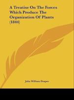 A Treatise On The Forces Which Produce The Organization Of Plants (1844)