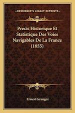 Precis Historique Et Statistique Des Voies Navigables De La France (1855)