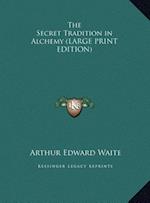The Secret Tradition in Alchemy (LARGE PRINT EDITION)