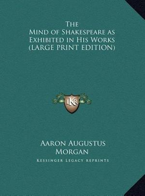 The Mind of Shakespeare as Exhibited in His Works (LARGE PRINT EDITION)