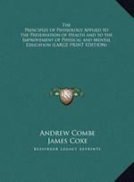 The Principles of Physiology Applied to the Preservation of Health and to the Improvement of Physical and Mental Education (LARGE PRINT EDITION)