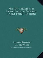 Ancient Streets and Homesteads of England (LARGE PRINT EDITION)