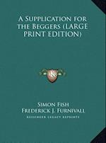 A Supplication for the Beggers (LARGE PRINT EDITION)