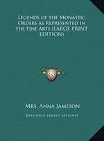 Legends of the Monastic Orders as Represented in the Fine Arts (LARGE PRINT EDITION)