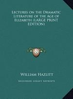 Lectures on the Dramatic Literature of the Age of Elizabeth (LARGE PRINT EDITION)