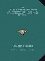 The Historical Geography of Arabia or The Patriarchal Evidences of Revealed Religion V1 (LARGE PRINT EDITION)