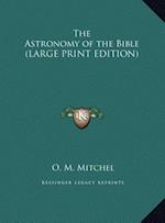 The Astronomy of the Bible (LARGE PRINT EDITION)