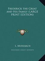 Frederick the Great and His Family (LARGE PRINT EDITION)