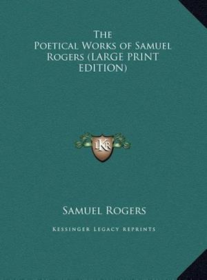 The Poetical Works of Samuel Rogers (LARGE PRINT EDITION)