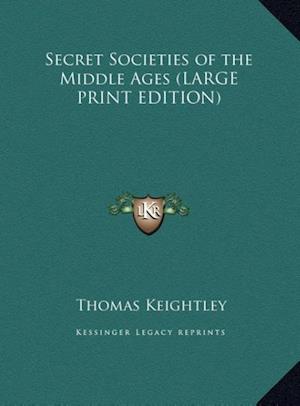 Secret Societies of the Middle Ages (LARGE PRINT EDITION)