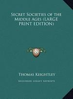 Secret Societies of the Middle Ages (LARGE PRINT EDITION)