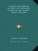 Symbols and Emblems of Early and Mediaeval Christian Art (LARGE PRINT EDITION)