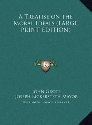 A Treatise on the Moral Ideals (LARGE PRINT EDITION)